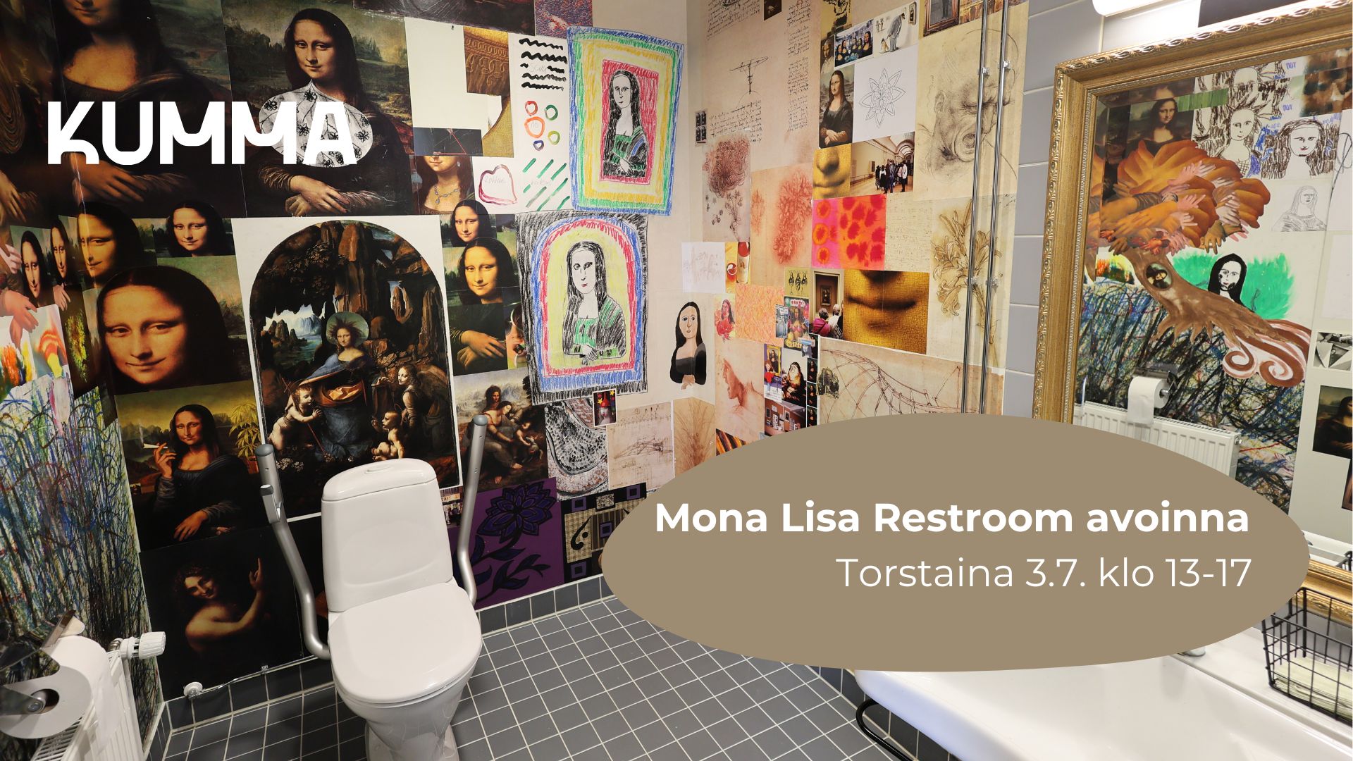 Kuvassa on Mona Lisa Restroom. Vessan seinillä on paljon Mona Lisa aiheisia teoksia. Kuvassa lukee "Mona Lisa Restroom avoinna torstaina 3.7. klo 13-17" ja lisäksi kuvassa on KUMMAn logo.