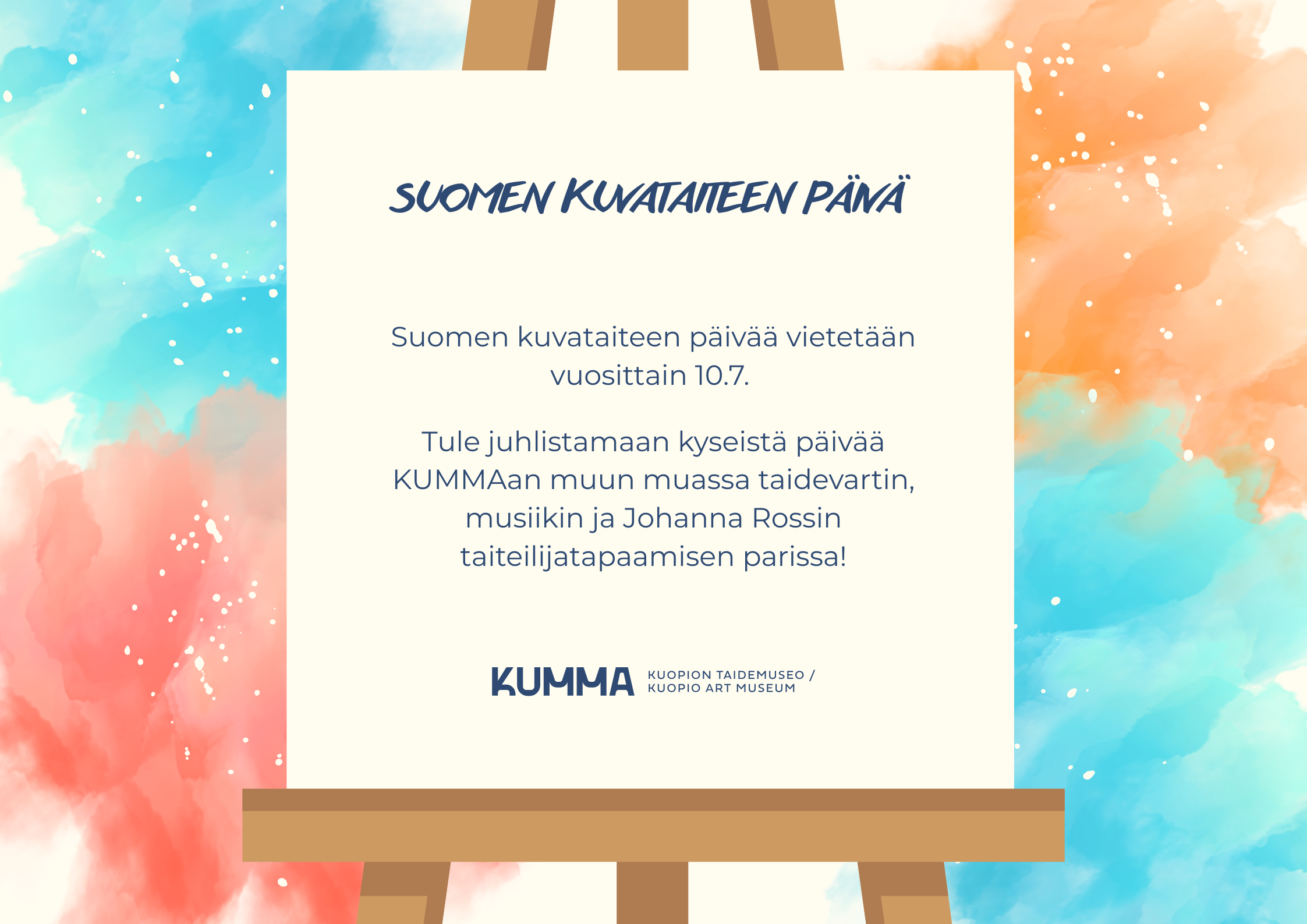 Juliste, jossa vaalealla taululla kerrotaan Suomen kuvataiteen päivästä ja KUMMAn tapahtumasta värikkään akvarellitaustan edessä.